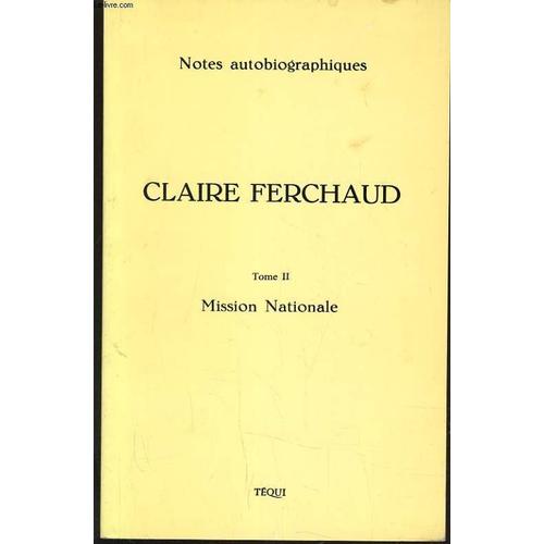 Notes Autobiographies - Claire Ferchaud - Tome Ii Mission Nationale