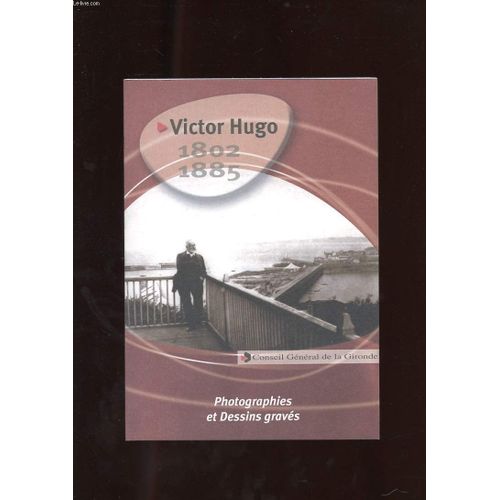 Victor Hugo 1802-1885. Photographies Et Dessins Graves.
