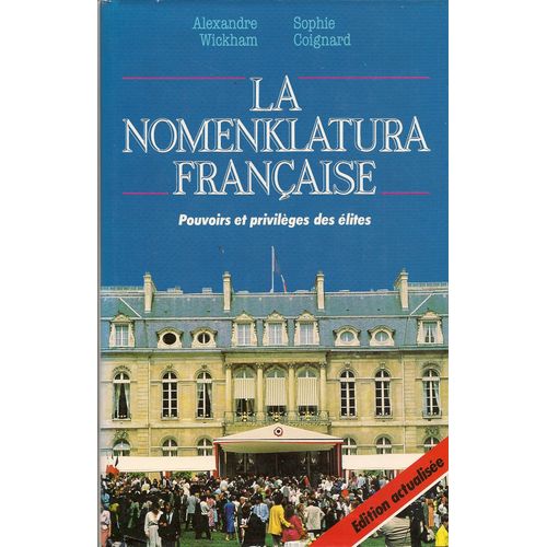 La Nomenklatura Francaise, Pouvoirs Et Provileges Des Elites