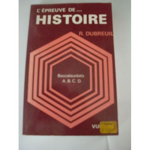 L'épreuve D'histoire - Baccalauréats A-B-C-D,