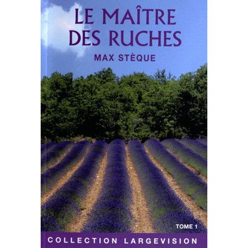 Le Maître Des Ruches - Souvenirs D'un Apiculteur En Provence Tome 1