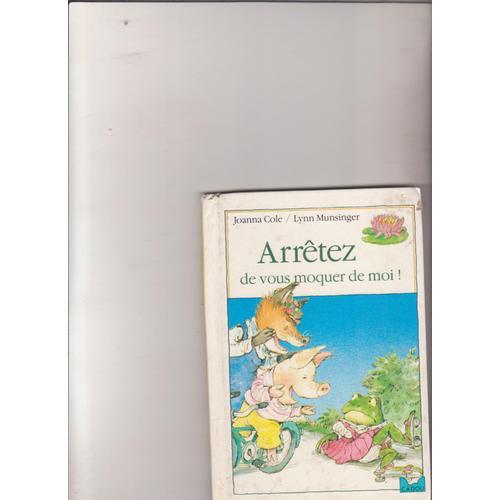 Arrêtez De Vous Moquer De Moi ! Texte De Joanna Cole, Ill De Lynn Munsinger. Texte Français D'evelyne Lallemand
