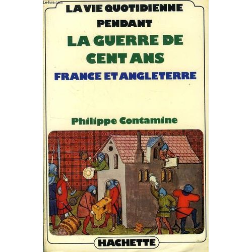 La Vie Quotidienne Pendant La Guerre De Cent Ans - France Et Angleterre, Xivs Siècle