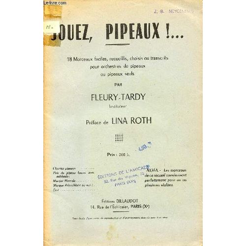 Jouez, Pipeaux! ... / 18 Morceaux Faciles, Recueillis, Choisis Ou Transcrits Pour Orchestres De Pipeaux Ou Pipeaux Seuls.