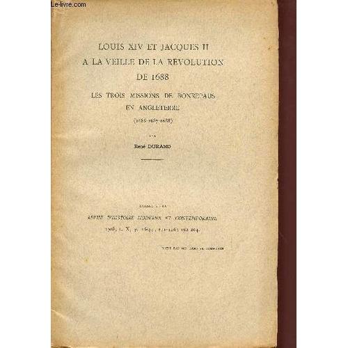 Louis Xiv Et Jacques Ii A La Veille De La Revolution De 1688 - Les Trois Missions De Bonrepaus En Angleterre - 1686 - 1687 - 1688 / Extrait De La Revue D'histoire Moderne Et Contemporaine - ...