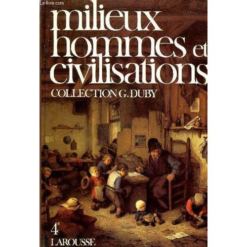 Milieux, Hommes Et Civilisations / Histoire, Geographie, Economie Education Civique / Collection G. Duby / Classe De 4è.