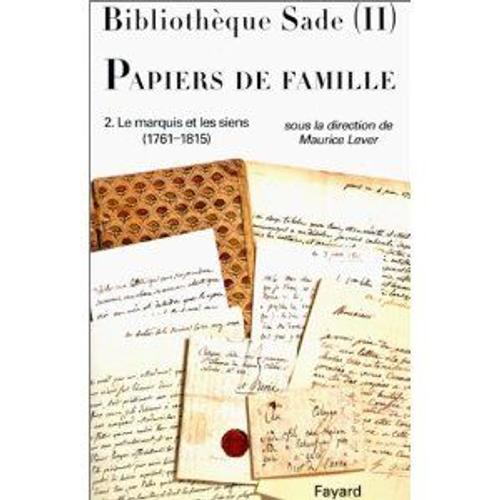 Bibliothèque Sade - Papiers De Famille - Tome 2, Le Marquis Et Les Siens (1761-1815)