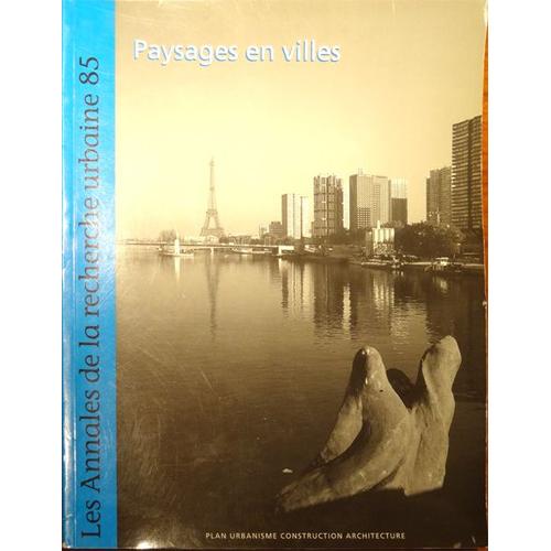 Les Annales De La Recherche Urbaine N°85, Décembre 1999 - Paysages En Ville