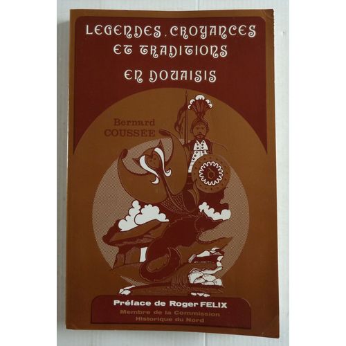 Legendes, Croyances Et Traditions En Douaisis - Preface De Roger Felix - Chez L'auteur 1982