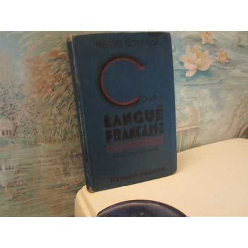 Cours De Langue Francaise, Etude Du Vocabulaire, Grammaire Et Exercices, Composition Francaise, Cours Superieur Et Cours Complementaire, Brevet Elementaire