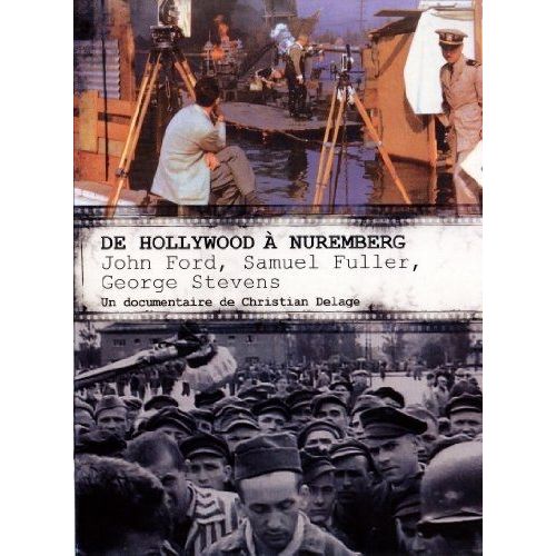 De Hollywood À Nuremberg : John Ford, Samuel Fuller, George Stevens