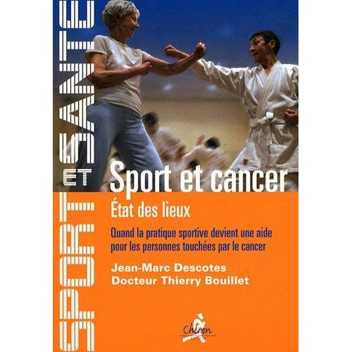 Sport Et Cancer - Volume 1, Etat Des Lieux - Quand La Pratique Sportive Devient Une Aide Pour Les Personnes Touchées Par Le Cancer