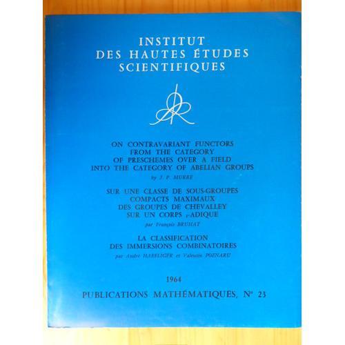 1964 - Publications Mathématiques N° 23 - On Contravariant Functors From The Category Of Preschemes Over A Field Into The Category Of Abelian Groups - Sur Une Classe De Sous-Groupes Compacts Maximaux