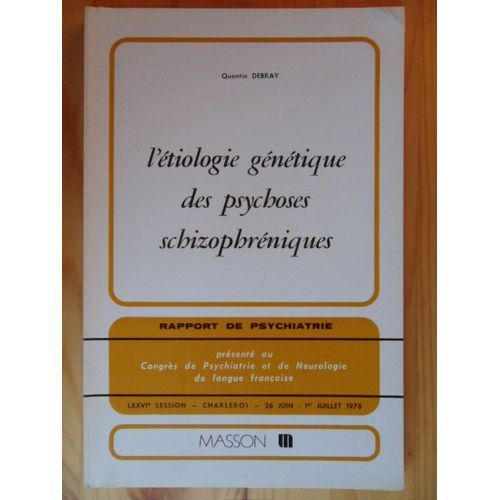 L'étiologie Génétique Des Psychoses Schizophréniques - Rapport De Psychiatrie Présenté Au Congrès De Psychiatrie Et De Neurologie - Lxxviè Session - Charleroi - 26 Juin - 1er Juillet 1978