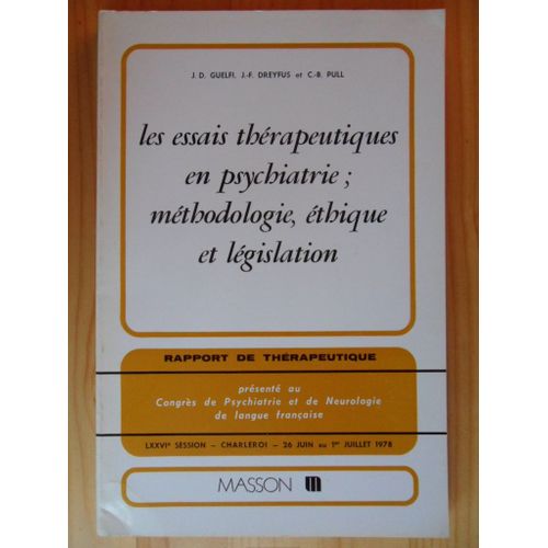 Les Essais Thérapeutiques En Psychiatrie ; Méthodologies, Éthique Et Législation - Rapport De Thérapeutique Présenté Au Congrès De Psychiatrie - Lxxviè Session, Charleroi - 26 Juin Au 1er Juillet 1978