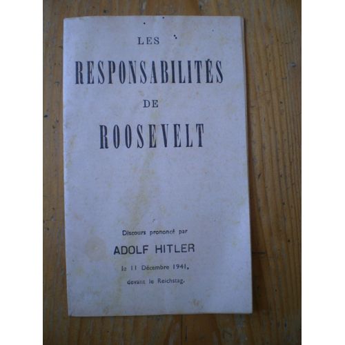 Les Responsabilités De Roosevelt. Discours Prononcé Par Adolf Hitler Le 11 Décembre 1941 Devant Le Reichstag
