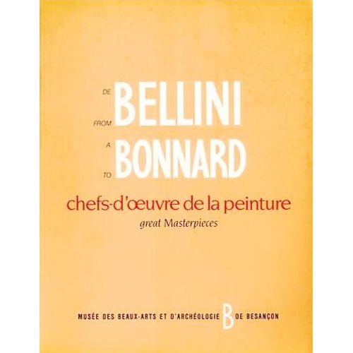 De Bellini A Bonnard, Chefs-D'oeuvre De La Peinture Du Musee Des Beaux-Arts De Besancon