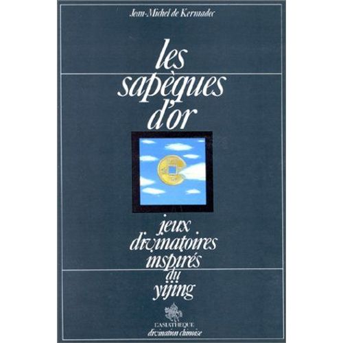 Les Sapèques D'or - Jeux Divinatoires Inspirés Du Yijing