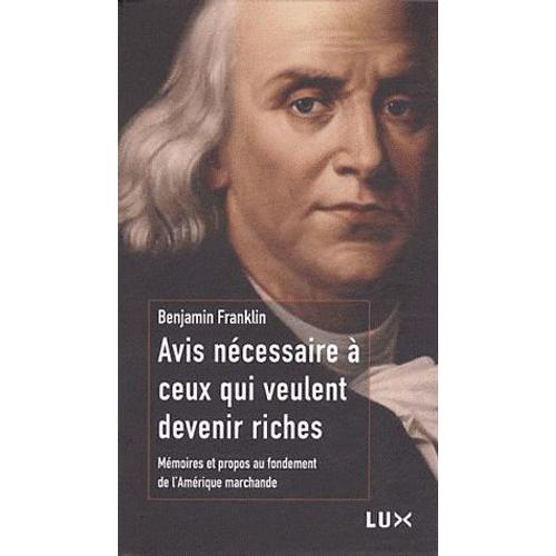 Avis Nécessaire À Ceux Qui Veulent Devenir Riches - Mémoires Et Propos Au Fondement De L'amérique Marchande