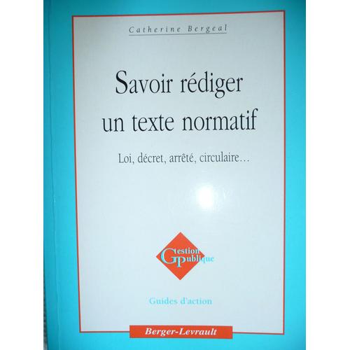 Savoir Rédiger Un Texte Normatif - Loi, Décret, Arrêté, Circulaire