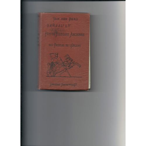 Petite Histoire Ancienne Des Peuples De L'orient. Egyptiens, Assyriens Et Babyloniens, Israélites, Phéniciens, Mèdes Et Perses, Indiens Petite Histoire Ancienne Des Peuples De L'orient....