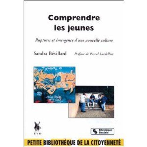 Comprendre Les Jeunes - Ruptures Et Émergence D'une Nouvelle Culture