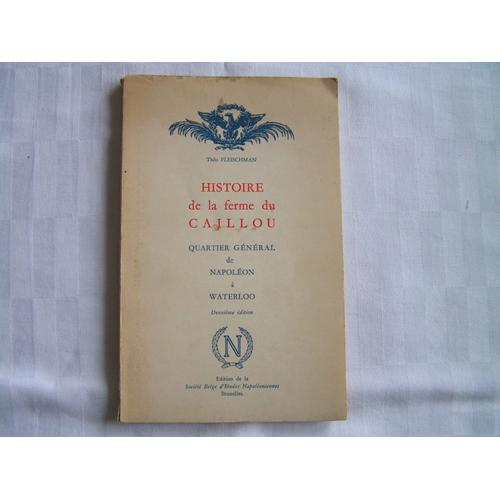 Histoire De La Ferme Du Caillou Quartier Général De Napoléon À Waterloo, 2è Édition