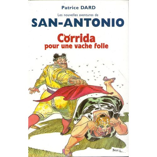 Les Nouvelles Aventures De San-Antonio - Corrida Pour Une Vache Folle - Roman Ibérique, Hystérique Et Antispasmodique