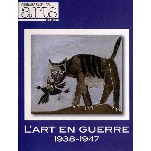 Connaissance Des Arts Hors-Série N° 555 - L'art En Guerre 1938-1947 - De Picasso À Dubuffet - Exposition Présentée Du 12 Octobre 2012 Au 17 Février 2013 Au Musée D'art Moderne De La Ville De...