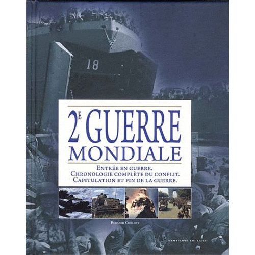2e Guerre Mondiale - Entrée En Guerre, Chronologie Complète Du Conflit, Capitulation Et Fin De La Guerre