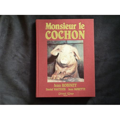 Monsieur Le Cochon. (Dans L'histoire, L'art, La Culture, Comme Viande, Le Boucher, L'agriculteur). Photos De Daniel Vauthier. Dessins De Jean Morette.
