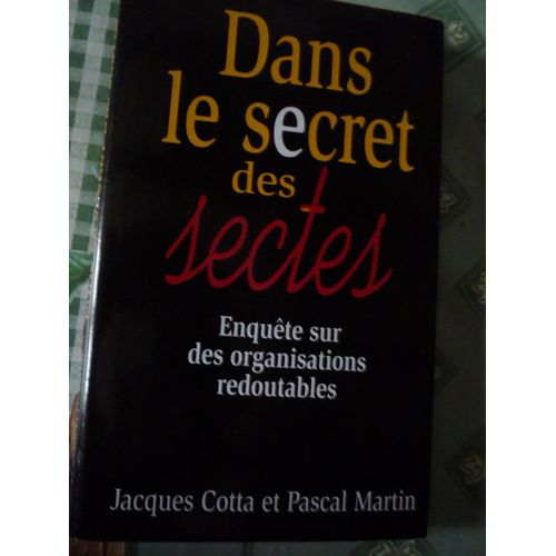 Dans Le Secret Des Sectes (Enquêtes Sur Des Organisations Redoutables)