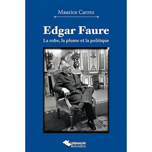 Edgar Faure - La Robe, La Plume Et La Politique