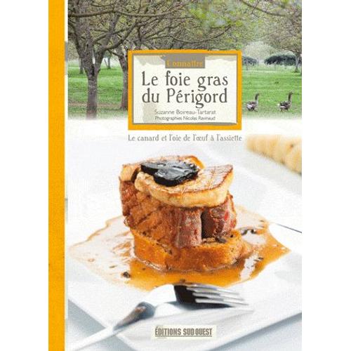 Le Foie Gras Du Périgord - Le Canard Et L'oie De L'oeuf À L'assiette