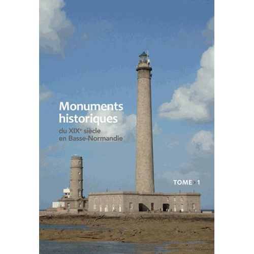 Monuments Historiques Du Xixe Siècle En Basse-Normandie - Tome 1