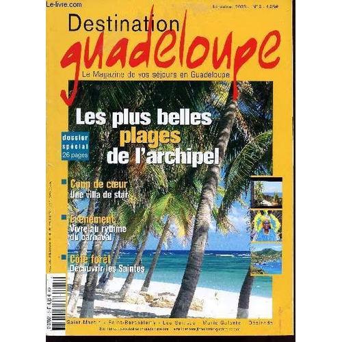 Destination Guadeloupe - N°9  / Le Magazine De Vos Sejours En Guadeloupe / Les Plus Belles Plages De L'archipel / Coup De Coeur : Une Villa De Star / Vivre Au Rythme Du Carnaval / Decouvrir ...