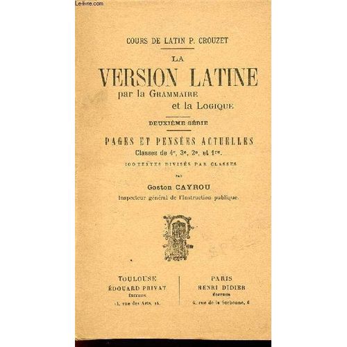 La Version Latine - Par La Grammaire Et La Logique / Deuxieme Serie / Cours De Latin P. Crouzet / A L'usage Des Classes De 4è, 3è, 2e Et 1ere).