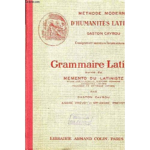 Grammaire Latine / A L'usage Des Calsses De 4è, 3è, 2e Et 1ere) / - Suivie Du Memento Du Latiniste : Atlas Greco-Romain - Histoire Romaine - Antiquites Latines - Prosodie Et Metrique Latines ...