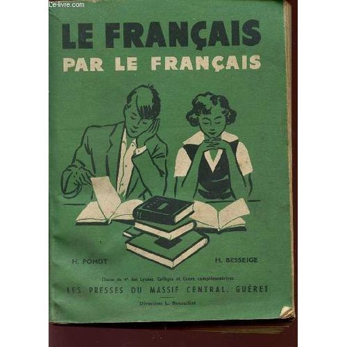 Le Francais Par Le Francais - Nouveaux Textes Pour L'explication Francaise Et La Lecture Suivie Et Dirigee / Classe De 4è Des Lycees, Colleges Et Cours Complemntaires.