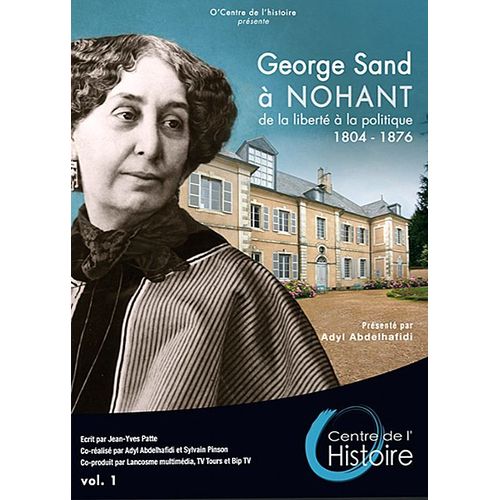 George Sand À Nohant : De La Libertè À La Politique 1904-1976 - Vol. 1