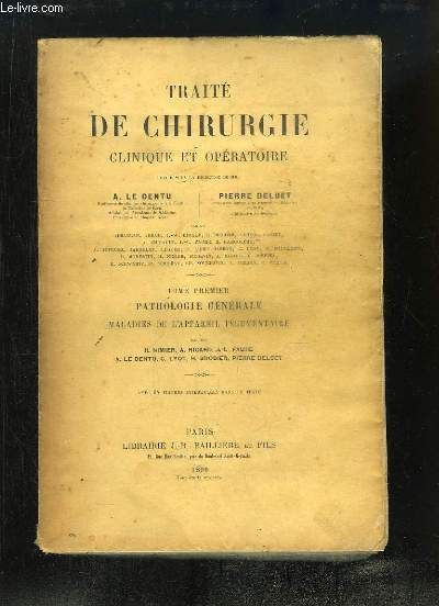 Traité De Chirurgie Clinique Et Opératoire. Tome 1er : Pathologie Générale, Maladies De L'appareil Tégumentaire, Par Nimier, Ricard, Faure, Le Dentu, Lyot, Brodier Et Delbet.