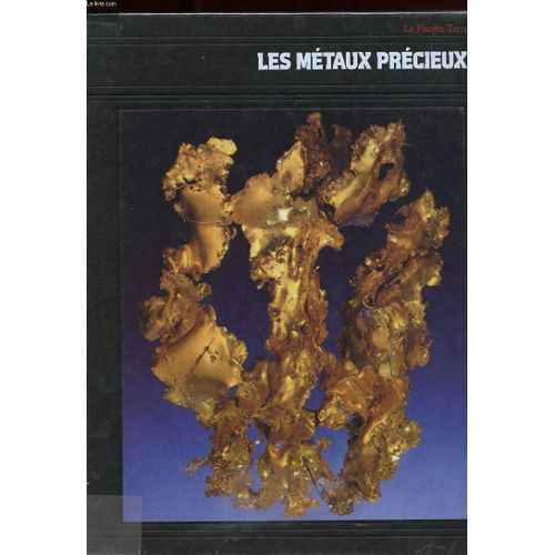 La Planete Terre. Les Metaux Precieux