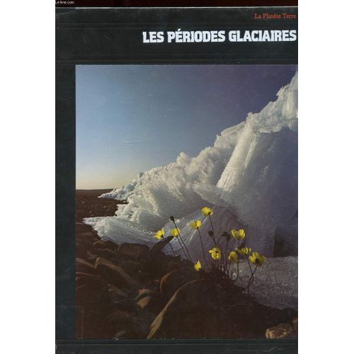 La Planete Terre. Les Periodes Glaciaires