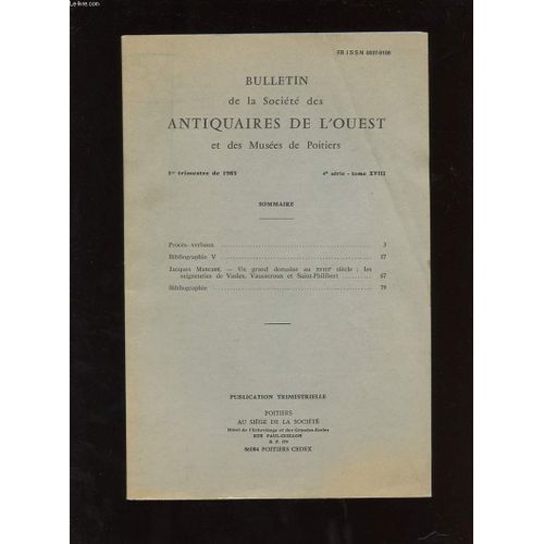 Bulletin De La Societe Des Antiquaires De L'ouest Et Des Musees De Poitiers. 1er Trimestre 1985. 4 Eme Serie Tome Xviii. Un Grand Domaine Au Xviiie Siecle: Les Seigneries De Vasles ...