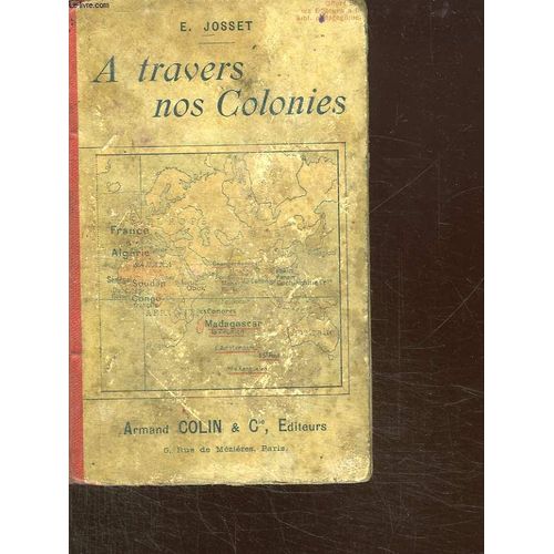 A Travers Nos Colonies. Livre De Lectures Sur L Histoire, La Geographie, Les Sciences Et La Morale. Cours Moyen Et Superieur.