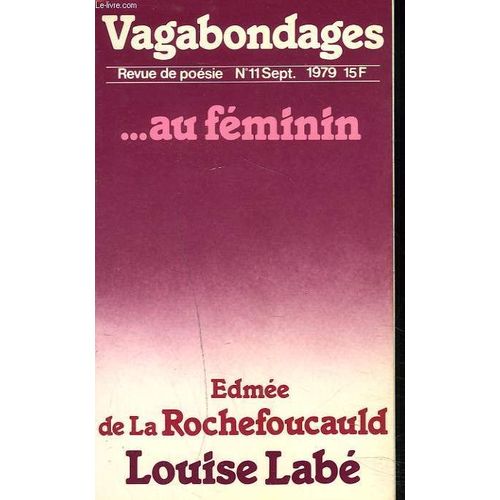 Vagabondages. Revue De Poesie N°11, Sept. 1979. ....Au Feminin. Edmee De La Rochefoucauld / Louise Labe.