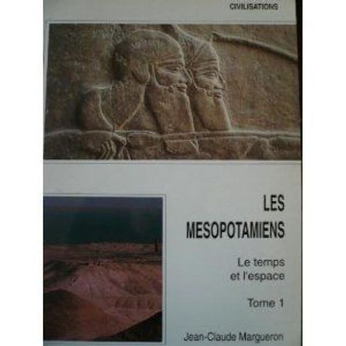 Les Mesopotamiens Tome 1 : Le Temps Et L'espace