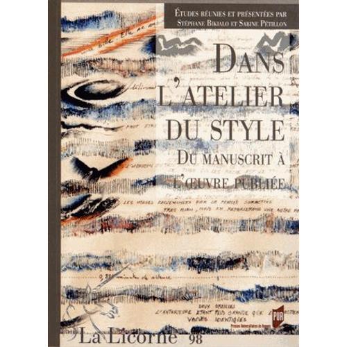 La Licorne N° 98/2012 - Dans L'atelier Du Style, Du Manuscrit À L'oeuvre Publiée