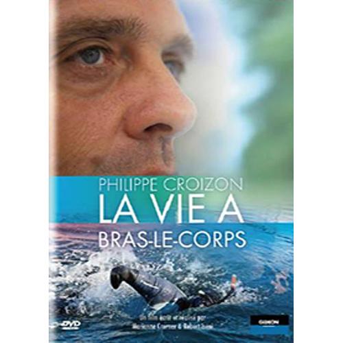 Philippe Croizon - La Vie À Bras-Le-Corps