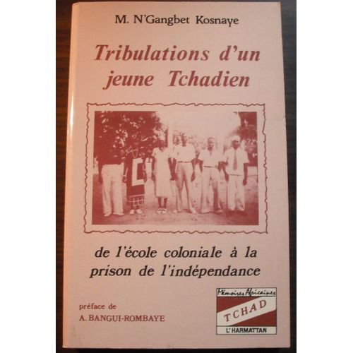 Tribulations D'un Jeune Tchadien - De L'école Coloniale À La Prison De L'indépendance